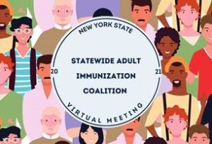 2021 NY Statewide Adult Immunization Coalition Meeting – Handouts and Archived Recordings Now Available for Viewing